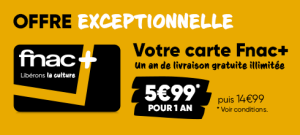 offre carte Fnac+ à 5,99€ pour 1 an